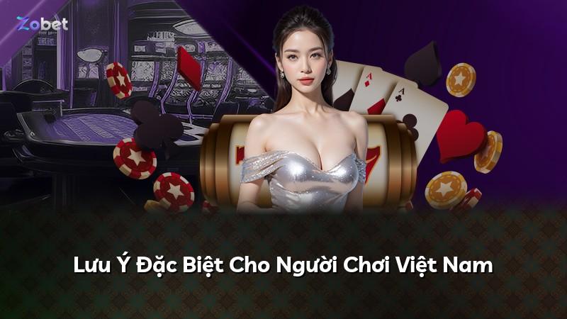Lưu Ý Đặc Biệt Cho Người Chơi Việt Nam