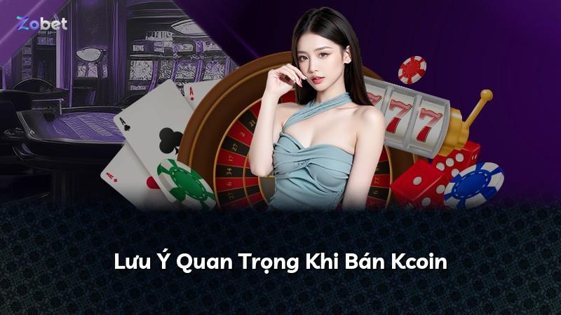 Lưu Ý Quan Trọng Khi Bán Kcoin