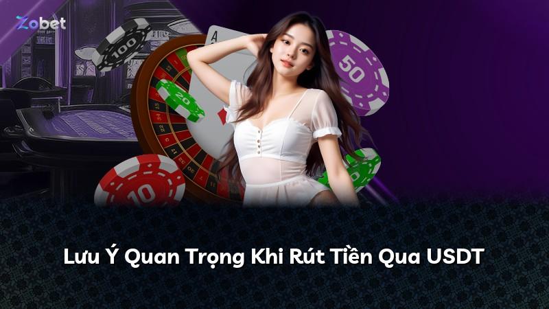 Lưu Ý Quan Trọng Khi Rút Tiền Qua USDT
