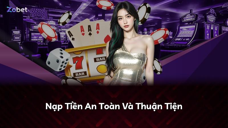 Nạp Tiền An Toàn Và Thuận Tiện