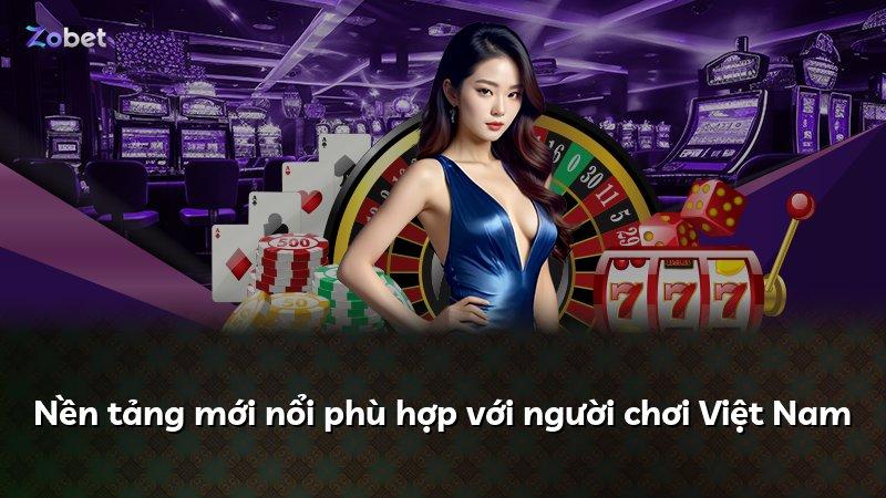 Nền tảng mới nổi phù hợp với người chơi Việt Nam
