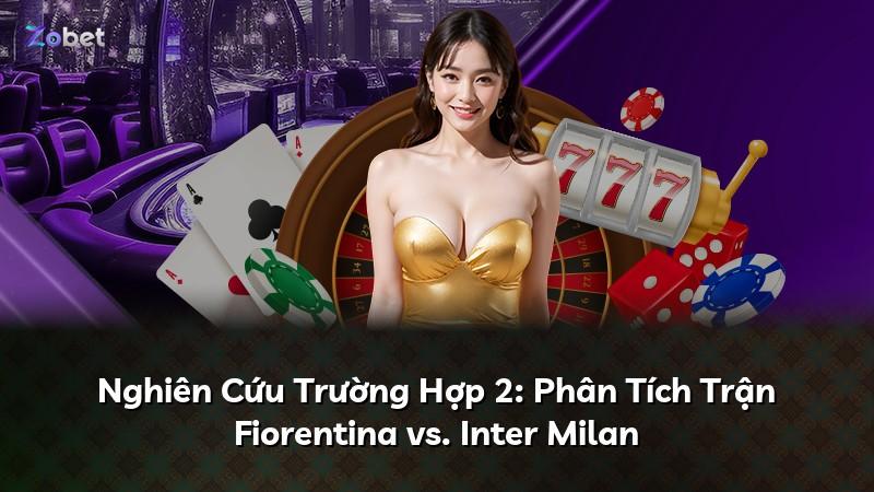 Nghiên Cứu Trường Hợp 2: Phân Tích Trận Fiorentina vs. Inter Milan