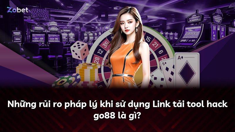 Những rủi ro pháp lý khi sử dụng Link tải tool hack go88 là gì?