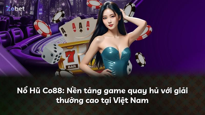 Nổ Hũ Co88: Nền tảng game quay hủ với giải thưởng cao tại Việt Nam