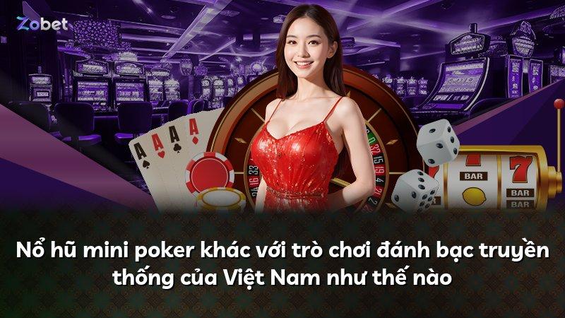 Nổ hũ mini poker khác với trò chơi đánh bạc truyền thống của Việt Nam như thế nào