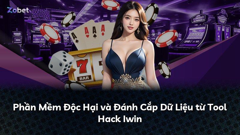 Phần Mềm Độc Hại và Đánh Cắp Dữ Liệu từ Tool Hack Iwin