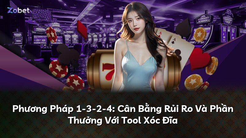 Phương Pháp 1-3-2-4: Cân Bằng Rủi Ro Và Phần Thưởng Với Tool Xóc Đĩa