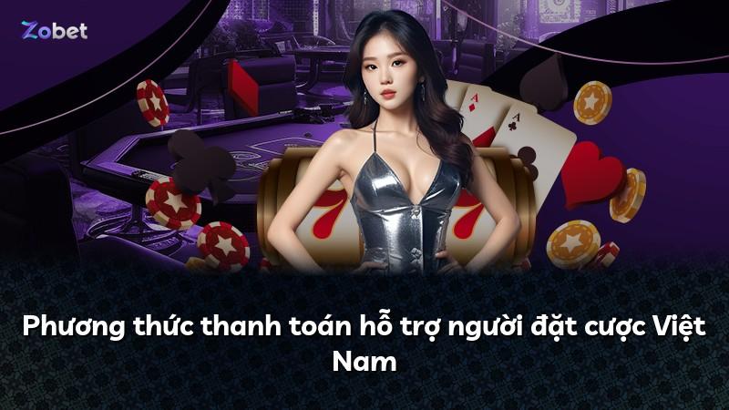 Phương thức thanh toán hỗ trợ người đặt cược Việt Nam