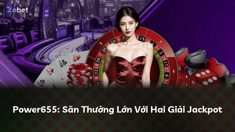 Power655: Săn Thưởng Lớn Với Hai Giải Jackpot