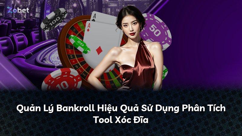 Quản Lý Bankroll Hiệu Quả Sử Dụng Phân Tích Tool Xóc Đĩa