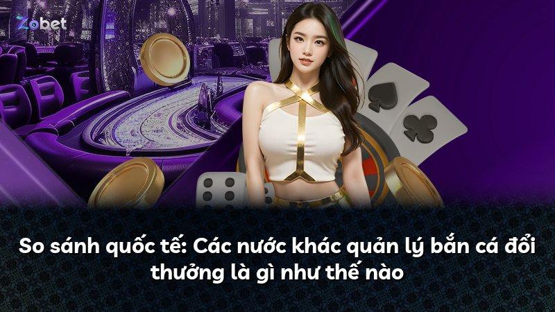 So sánh quốc tế: Các nước khác quản lý bắn cá đổi thưởng là gì như thế nào