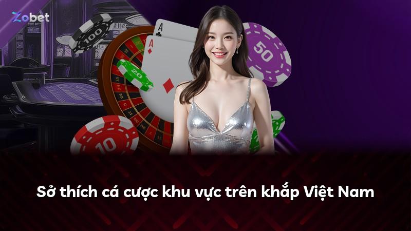 Sở thích cá cược khu vực trên khắp Việt Nam