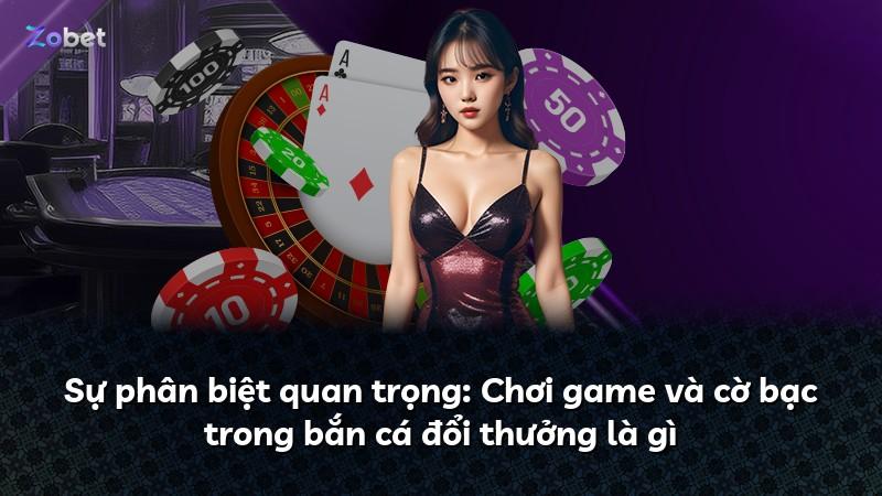 Sự phân biệt quan trọng: Chơi game và cờ bạc trong bắn cá đổi thưởng là gì