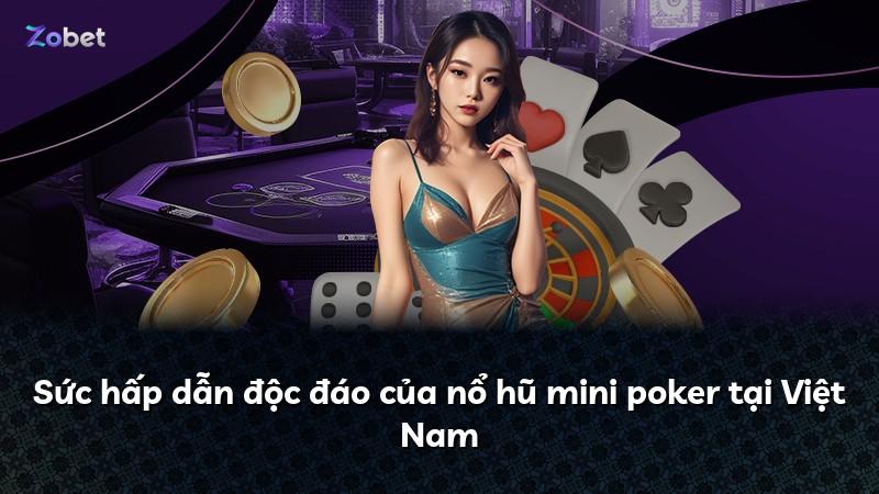 Sức hấp dẫn độc đáo của nổ hũ mini poker tại Việt Nam