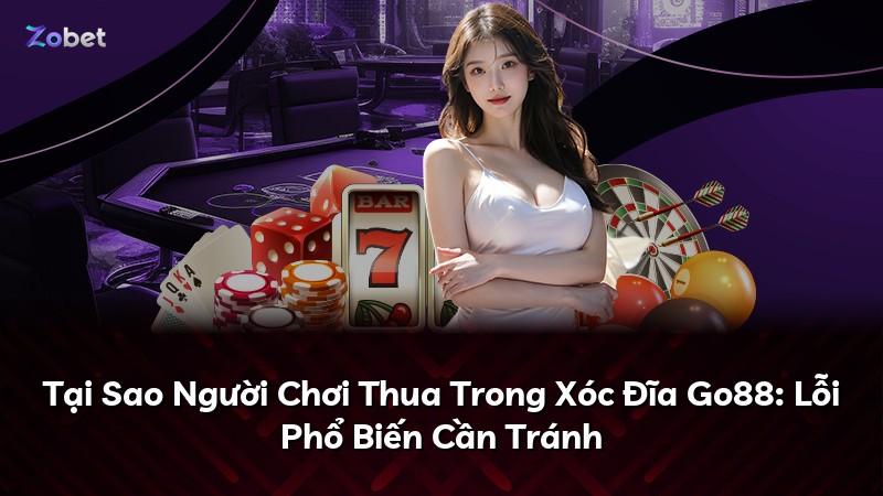Tại Sao Người Chơi Thua Trong Xóc Đĩa Go88: Lỗi Phổ Biến Cần Tránh