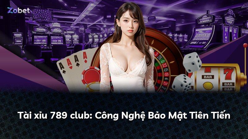 Tài xỉu 789 club: Công Nghệ Bảo Mật Tiên Tiến
