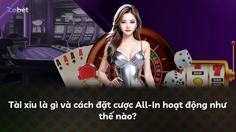 Tài xỉu là gì và cách đặt cược All-In hoạt động như thế nào?