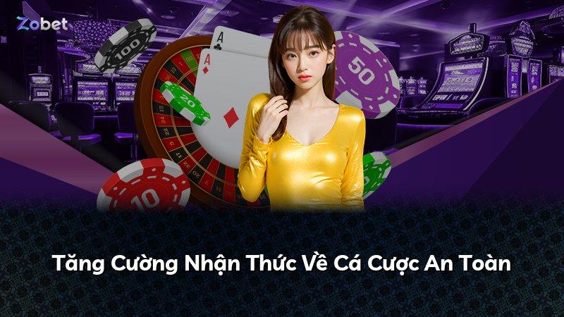 Tăng Cường Nhận Thức Về Cá Cược An Toàn