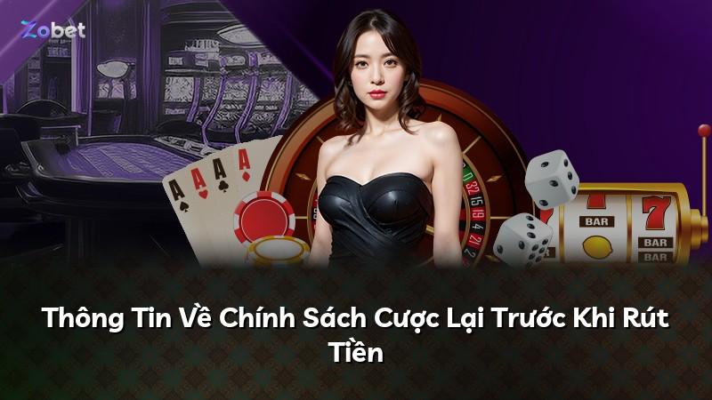 Thông Tin Về Chính Sách Cược Lại Trước Khi Rút Tiền