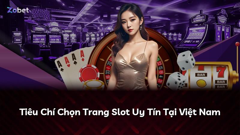 Tiêu Chí Chọn Trang Slot Uy Tín Tại Việt Nam