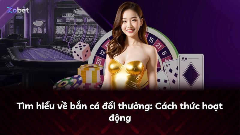 Tìm hiểu về bắn cá đổi thưởng: Cách thức hoạt động