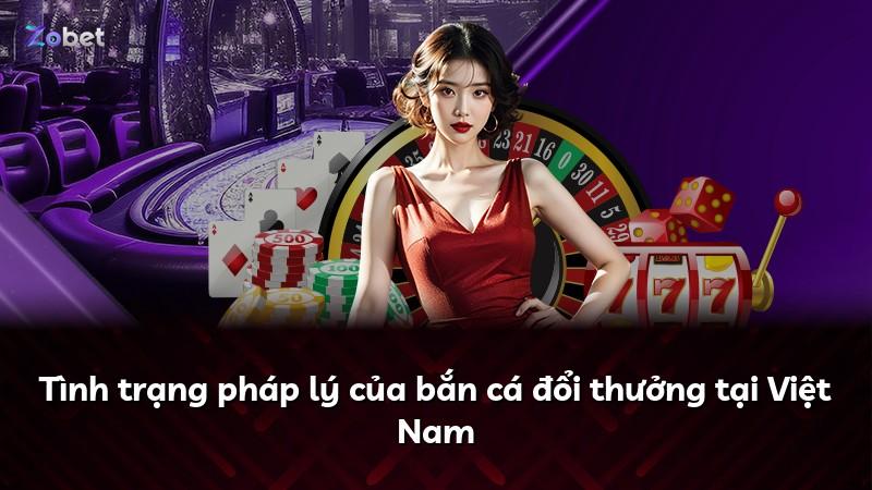 Tình trạng pháp lý của bắn cá đổi thưởng tại Việt Nam