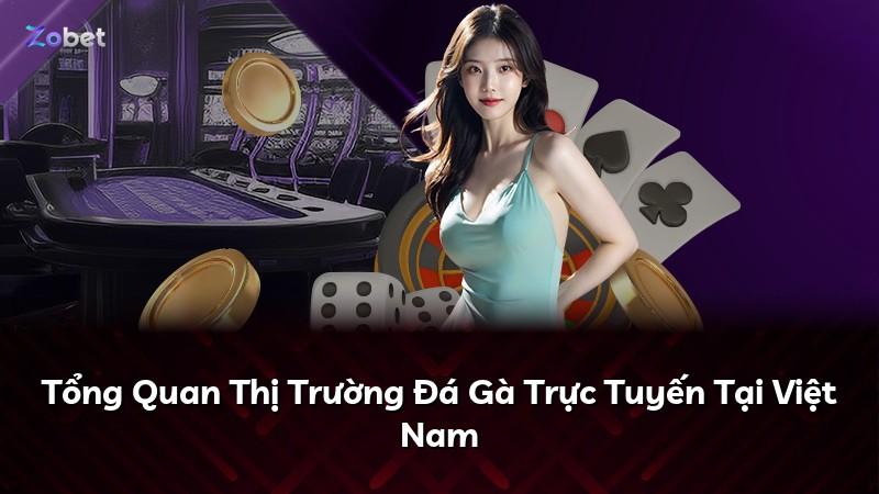 Tổng Quan Thị Trường Đá Gà Trực Tuyến Tại Việt Nam