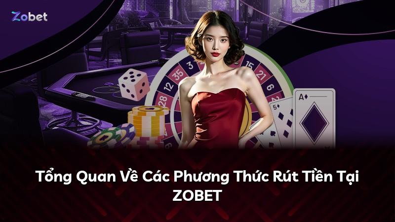 Tổng Quan Về Các Phương Thức Rút Tiền Tại ZOBET