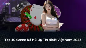 Top 10 Game Nổ Hũ Uy Tín Nhất Việt Nam 2023