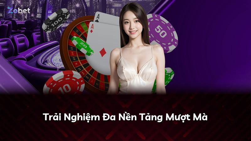 Trải Nghiệm Đa Nền Tảng Mượt Mà