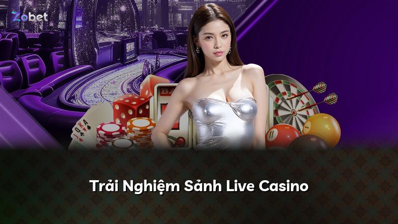 Trải Nghiệm Sảnh Live Casino
