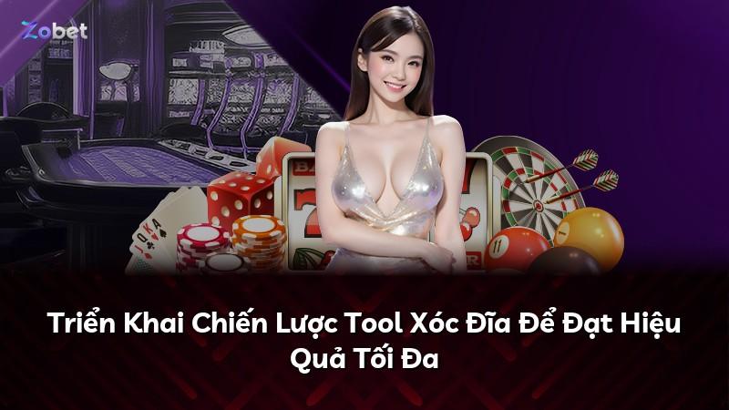 Triển Khai Chiến Lược Tool Xóc Đĩa Để Đạt Hiệu Quả Tối Đa