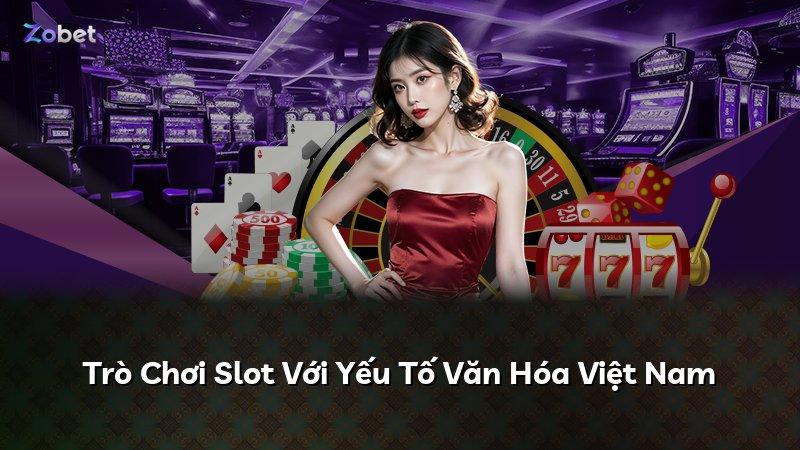 Trò Chơi Slot Với Yếu Tố Văn Hóa Việt Nam