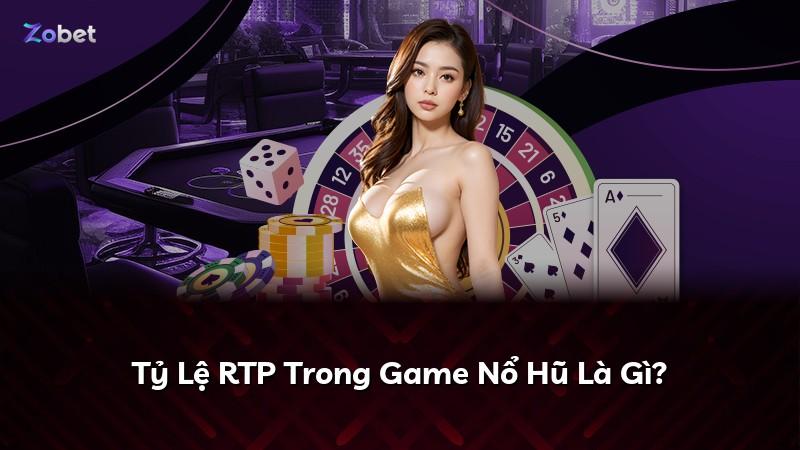 Tỷ Lệ RTP Trong Game Nổ Hũ Là Gì?