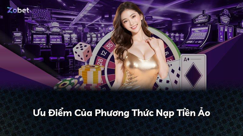 Ưu Điểm Của Phương Thức Nạp Tiền Ảo