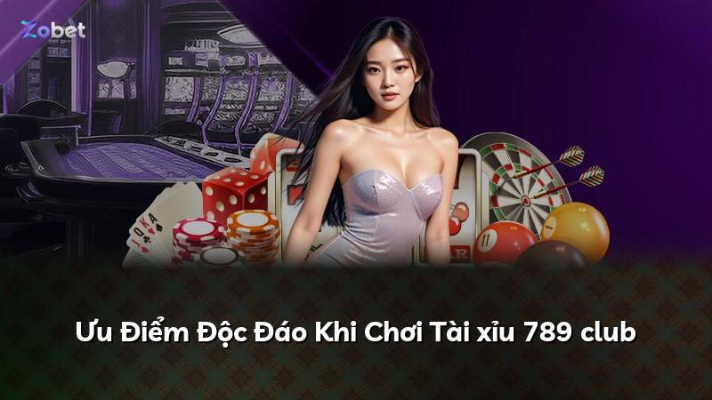 Ưu Điểm Độc Đáo Khi Chơi Tài xỉu 789 club