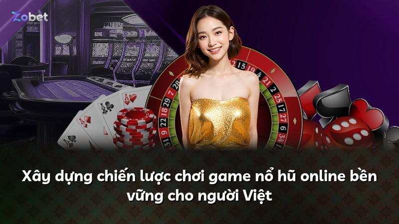 Xây dựng chiến lược chơi game nổ hũ online bền vững cho người Việt