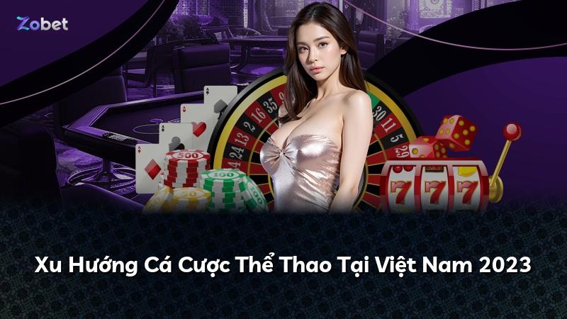 Xu Hướng Cá Cược Thể Thao Tại Việt Nam 2023