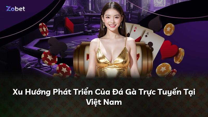 Xu Hướng Phát Triển Của Đá Gà Trực Tuyến Tại Việt Nam