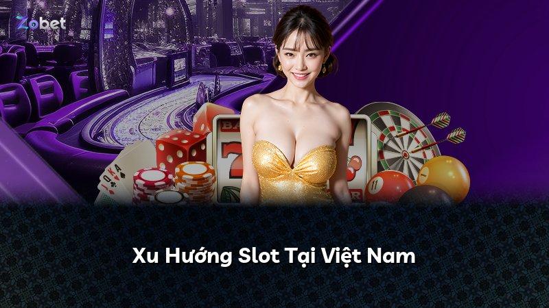 Xu Hướng Slot Tại Việt Nam