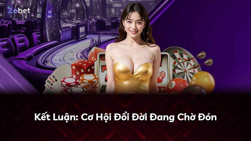 Kết Luận: Cơ Hội Đổi Đời Đang Chờ Đón