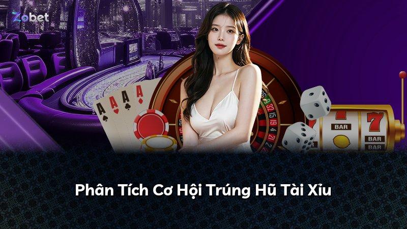 Phân Tích Cơ Hội Trúng Hũ Tài Xỉu